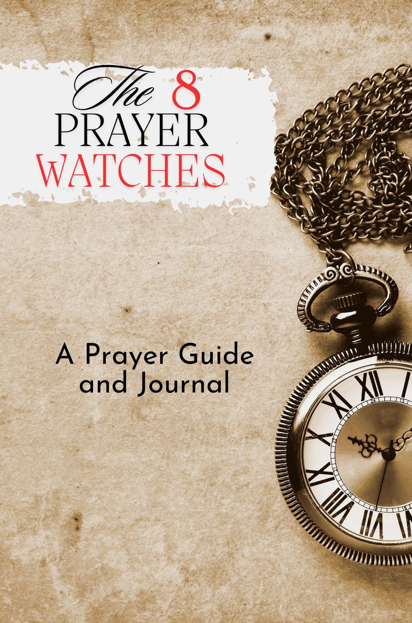 The 8 Prayer Watches:  A Prayer Guide And Journal